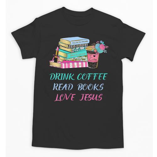 Drink Coffee Read Books Love Jesus Christian Religious God Unisex T-Shirt - Bookorys