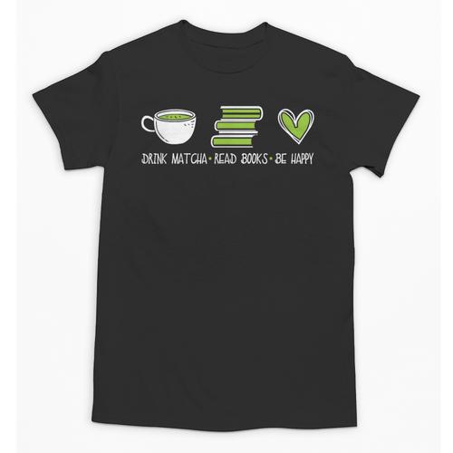 Drink Matcha Read Books Be Happy Book Lover Matcha Tea Lover Unisex T-Shirt - Bookorys