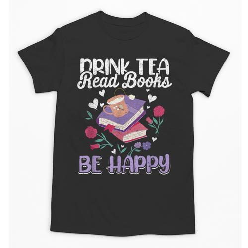 Drink Tea Read Books Be Happy Book Lover Reading Unisex T-Shirt - Bookorys
