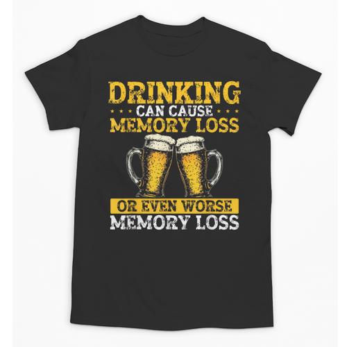 Drinking Can Cause Memory Loss Or Even Worse Memory Loss Unisex T-Shirt - Easessy