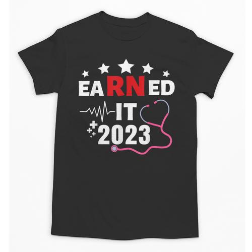 Earned It 2023 For Nurse Graduation Or RN LPN Class Of 2023 Unisex T-Shirt - Best Gift Smart