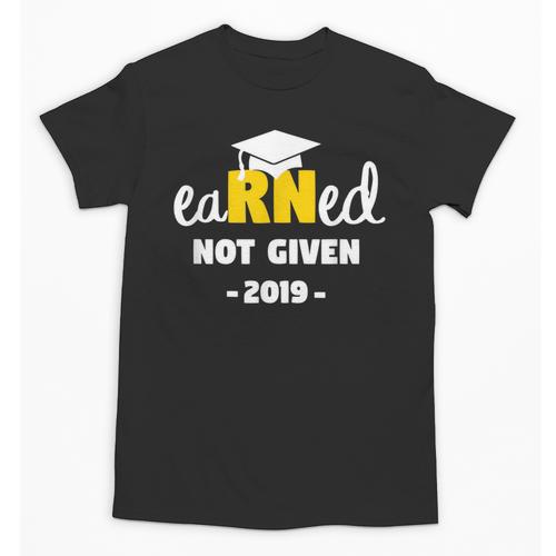 Earned Not Given Shirt RN Nurses Graduation 2019 Her Unisex T-Shirt - Best Gift Smart