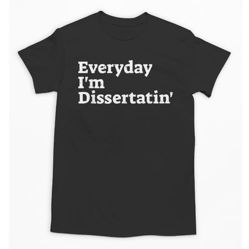 Everyday I'm Dissertatin' Doctorate Graduation T Shirt Unisex T-Shirt - Best Gift Smart