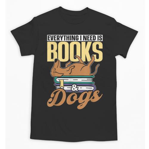 Everything I Need Is Books & Dogs Reader Book Read Reading Unisex T-Shirt - Bookorys