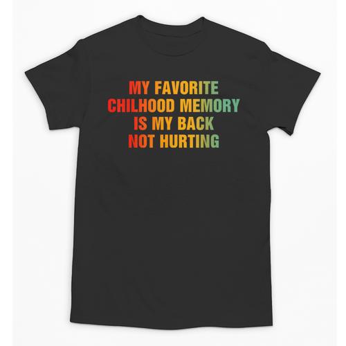 My Favorite Chilhood Memory Is My Back Not Hurting Unisex T-Shirt - Easessy