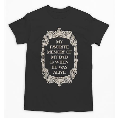 My Favorite Memory Of My Dad Is When He Was Alive Unisex T-Shirt - Easessy