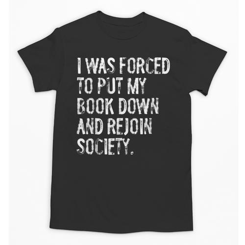 I Was Forced To Put My Book Down Book Worm Reader Unisex T-Shirt - Bookorys