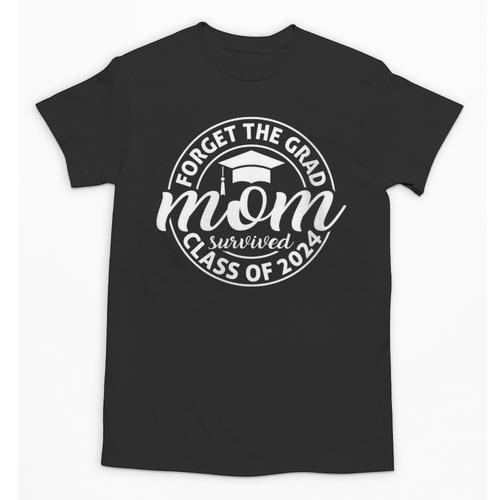Forget The Grad Mom Survived Class Of 2024 Senior Graduation Unisex T-Shirt - Best Gift Smart