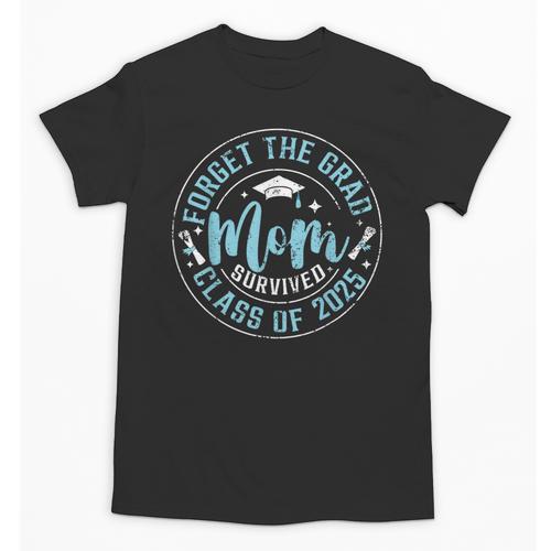 Forget The Grad Mom Survived Class Of 2025 Graduation Unisex T-Shirt - Best Gift Smart