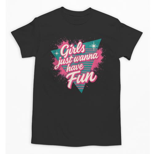 Girls Just Wanna Have Fun Retro 80s Nostalgia Night Out Unisex T-Shirt - Figerry