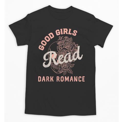 Good Girls Read Dark Romance Shirt Women Spicy Book Lovers Unisex T-Shirt - Bookorys AU