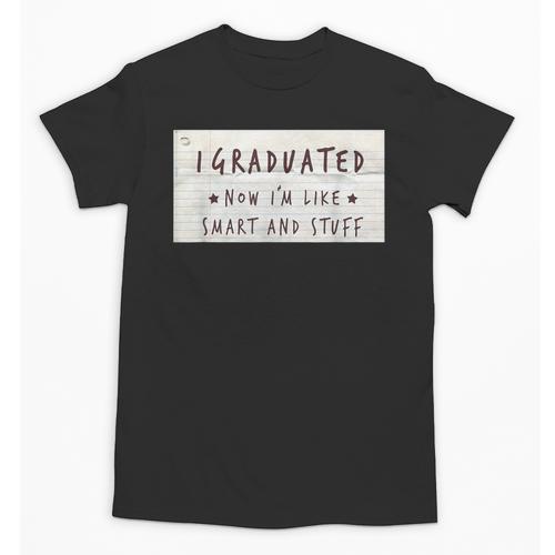 I Graduated Now I'm Like Smart & Stuff Tee Graduation Shirts Unisex T-Shirt - Best Gift Smart