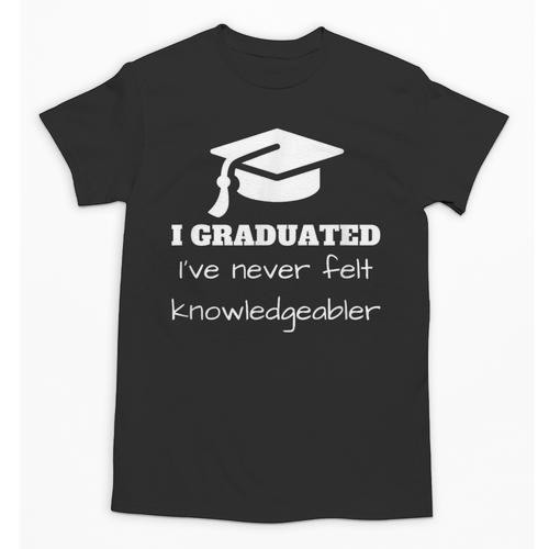 I Graduated I'Ve Never Felt Knowledgebler Graduation Unisex T-Shirt - Best Gift Smart