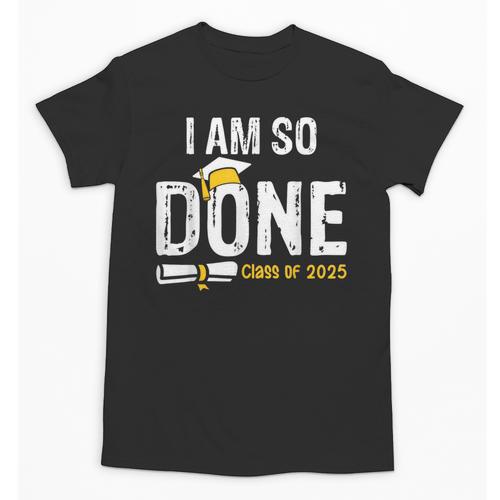 Graduation Class Of 2025 I Am So Done Graduation Unisex T-Shirt - Best Gift Smart