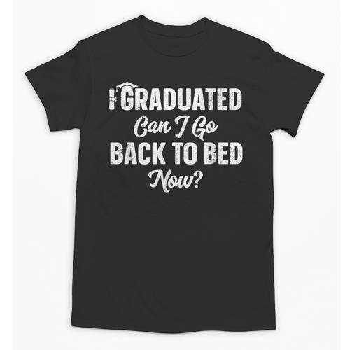 Graduation For Her I Graduated Can I Go Back To Bed Now Unisex T-Shirt - Best Gift Smart