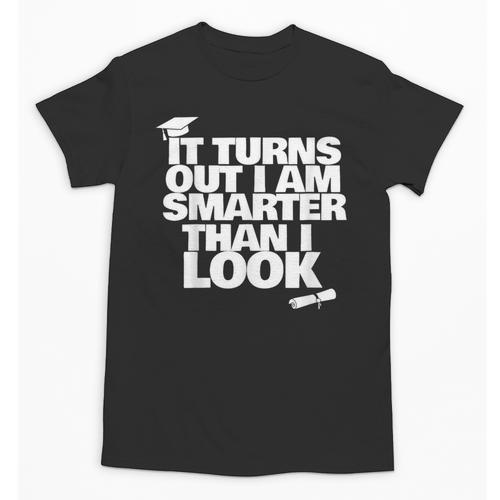 Graduation Graduation I'm Smarter Than I Look Unisex T-Shirt - Best Gift Smart