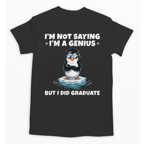 Graduation Not Saying I'm A Genius But I Did Graduate Unisex T-Shirt - Best Gift Smart