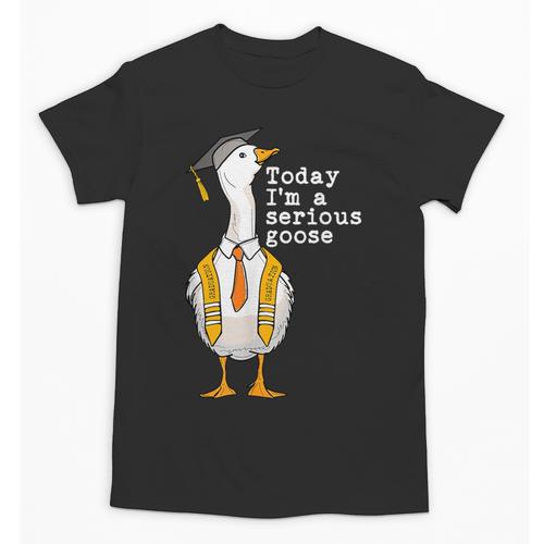 Graduation Senior Silly Goose Today Im A Serious Goose Unisex T-Shirt - Best Gift Smart