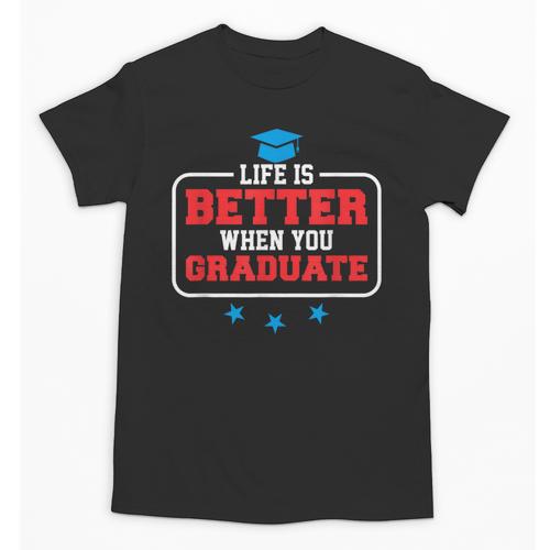 Graduation Shirt For Graduate Life Is Better When You Unisex T-Shirt - Best Gift Smart