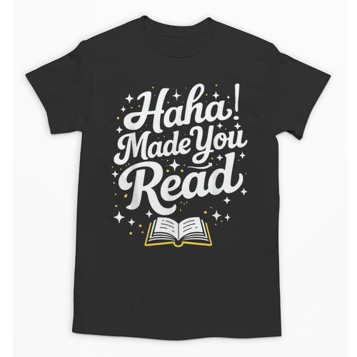 Haha Made You Read Books Bookworm Teacher Librarian Unisex T-Shirt - Bookorys