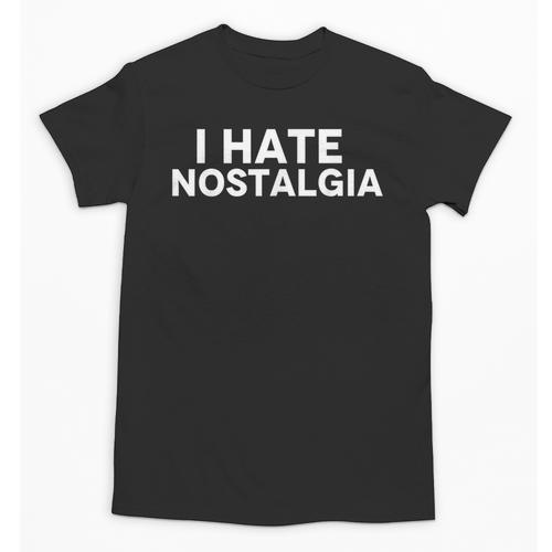 I Hate Nostalgia Unisex T-Shirt - Figerry