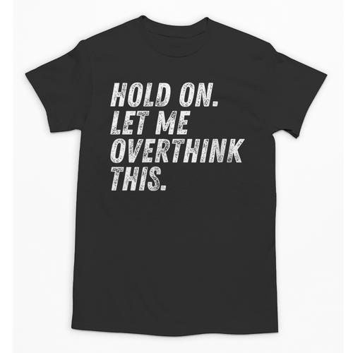Hold On Let Me Overthink This Anxiety Introvert Person Unisex T-Shirt - Raresse