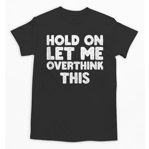 Hold On Let Me Overthink This Anxiety Introvert Unisex T-Shirt - Raresse