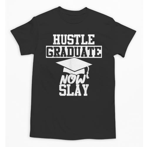 Hustle Graduate Now Slay MBA PhD Graduation Party Unisex T-Shirt - Best Gift Smart
