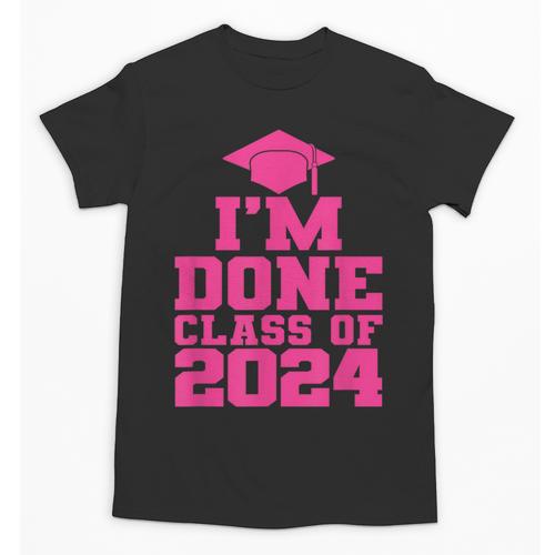 I'm Done Class Of 2024 Pink Girls Women Graduation Unisex T-Shirt - Best Gift Smart