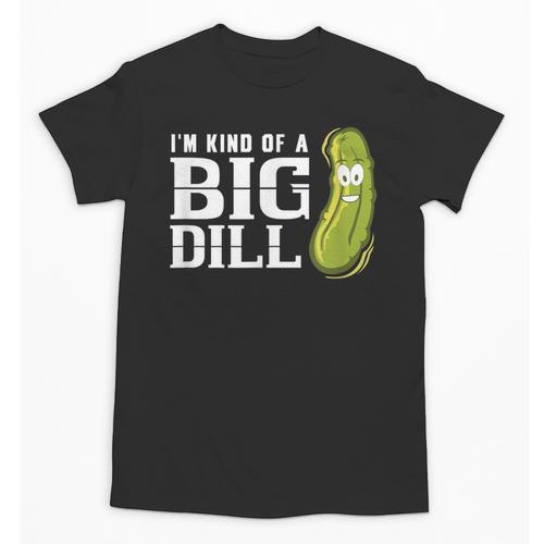I'm Kind Of a Big Dill Graduation Shirt Unisex T-Shirt - Best Gift Smart