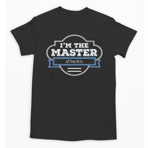 I'm The Master Of Fine Arts Masters MFA Graduation Shirt Unisex T-Shirt - Best Gift Smart