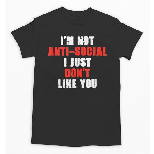 I'm Not Antisocial I Just Don't Like You Introvert Unisex T-Shirt - Raresse