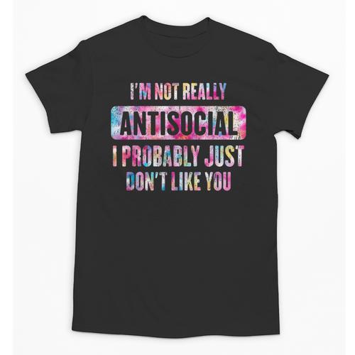 I'm Not Antisocial I Probably Just Don't Like You Introvert Unisex T-Shirt - Raresse