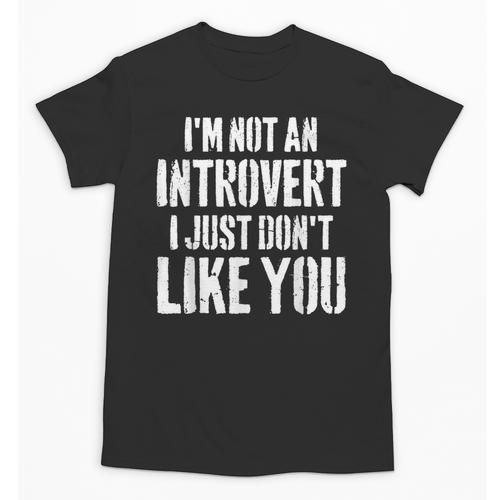 I'm Not Introvert I Just Don't Like You Sarcastic Quote Unisex T-Shirt - Raresse