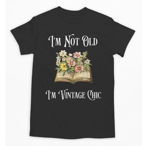 I'm Not Old Women Shirt Vintage Chic Floral Book Unisex T-Shirt - Bookorys