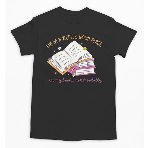 I'm In A Really Good Place In My Book Not Mentally Unisex T-Shirt - Bookorys DE
