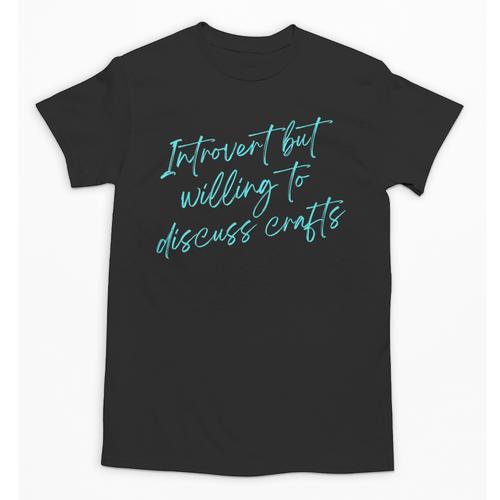 Introvert But Willing To Discuss Crafts Unisex T-Shirt - Raresse