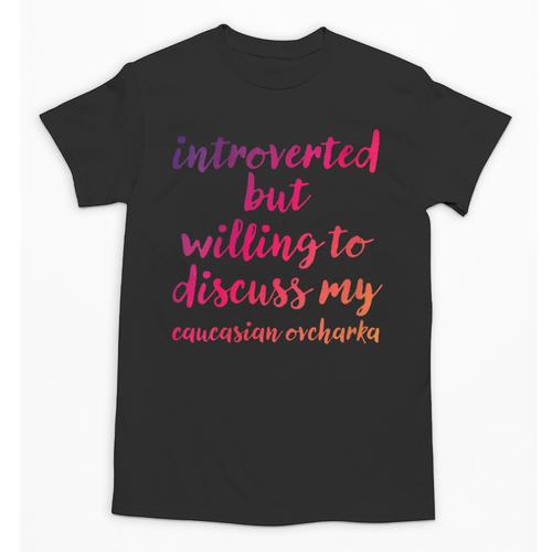 Introverted Willing To Discuss Caucasian Ovcharka Introvert Unisex T-Shirt - Raresse