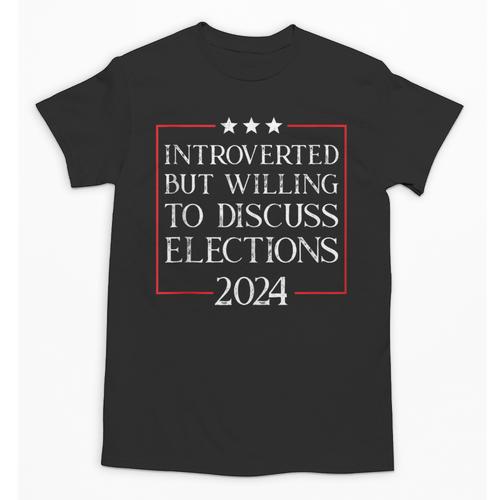 Introverted But Willing To Discuss Elections 2024 Men Women Unisex T-Shirt - Raresse