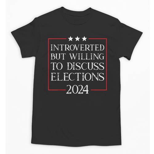 Introverted But Willing To Discuss Elections 2024 Men Women Unisex T-Shirt - Raresse