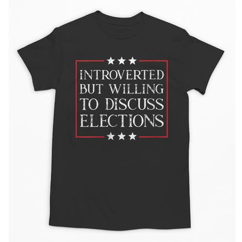 Introverted But Willing To Discuss Elections Funny Men Women Unisex T-Shirt - Raresse