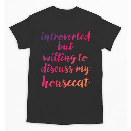 Introverted Willing To Discuss Housecat Introvert Unisex T-Shirt - Raresse