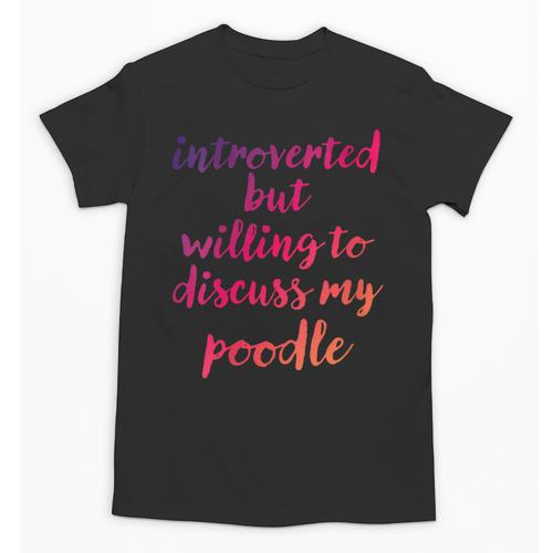 Introverted Willing To Discuss Poodle Introvert Unisex T-Shirt - Raresse