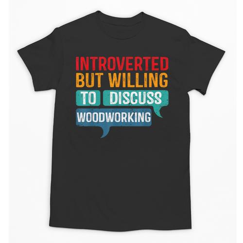 Introverted But Willing To Discuss Woodworking Unisex T-Shirt - Raresse