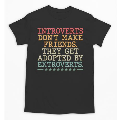 Introverts Don’t Make Friends They Get Adopted By Extroverts Unisex T-Shirt - Raresse
