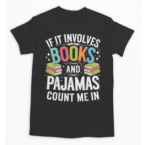 If It Involves Books And Pajamas Count Me In Unisex T-Shirt - Bookorys CA