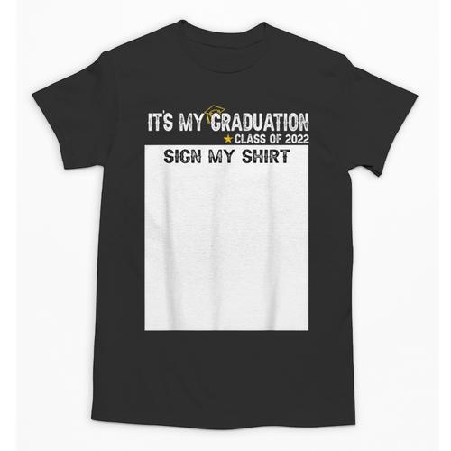 It's My Graduation Sign My Shirt Class Of 2022 For Men Women Unisex T-Shirt - Best Gift Smart