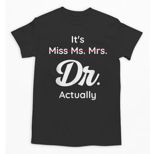 It's Not Miss Ms Mrs Its Dr Actually Doctor Graduation Women Unisex T-Shirt - Best Gift Smart