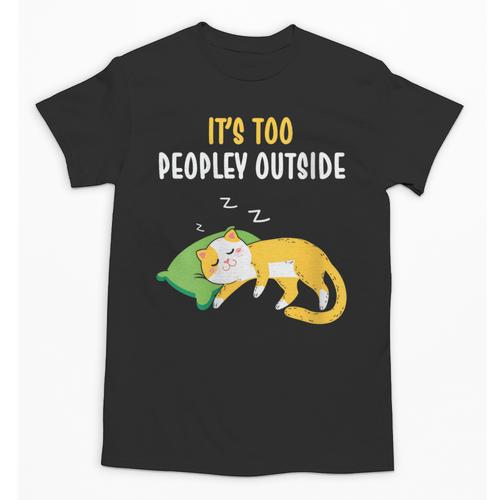 It's Too Peopley Outside Introvert And Cat Lover Unisex T-Shirt - Raresse