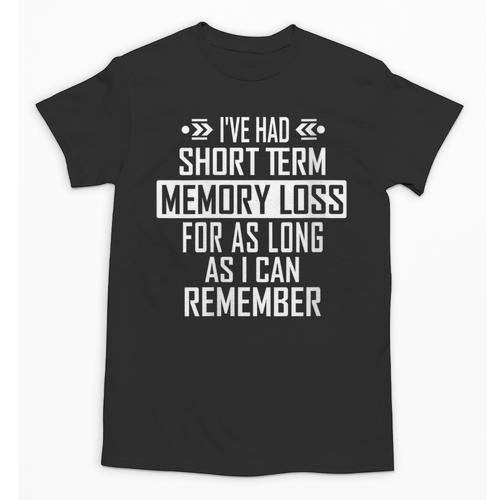 I'Ve Had Short Term Memory Loss Quote Old Person Humor Unisex T-Shirt - Easessy